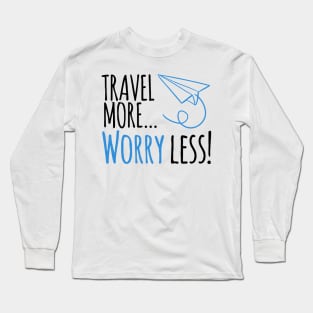 Travel more ... worry less! Long Sleeve T-Shirt